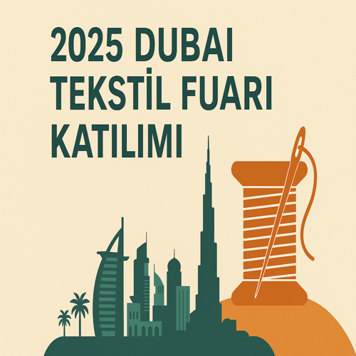 2025 Dubai Tekstil Fuarı Katılımı